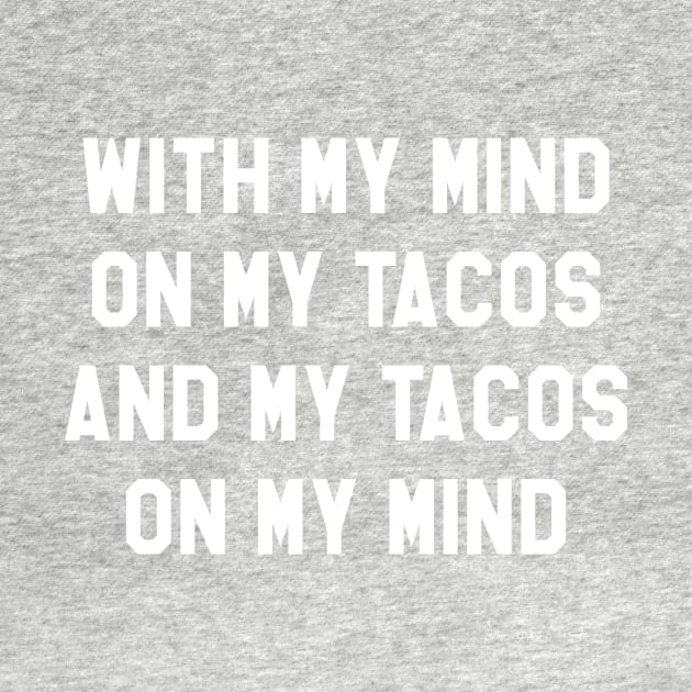 With My Mind On My Tacos And My Tacos On My Mind by BANWA